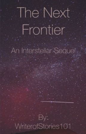 The Next Frontier: An Interstellar Sequel by WriterofStories101