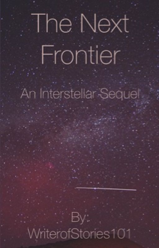 The Next Frontier: An Interstellar Sequel by WriterofStories101