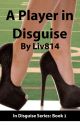 A Player in Disguise: Book 1 by liv814