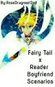 Fairy Tail X Reader Boyfriend Scenarios by chaeyeepicks