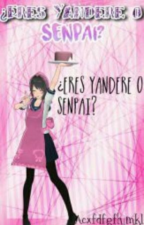 ¿Eres Yandere O Senpai? by acxfdgfhjmkl