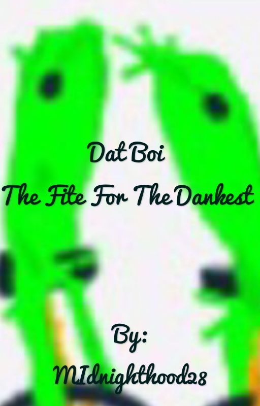 Dat boi- fite for the dankest  by Amber-Writes