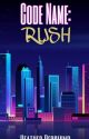 Code Name: RUSH (COMPLETE) by EchoRising