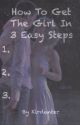 How To Get The Girl In 3 Easy Steps by tnsjiley4life