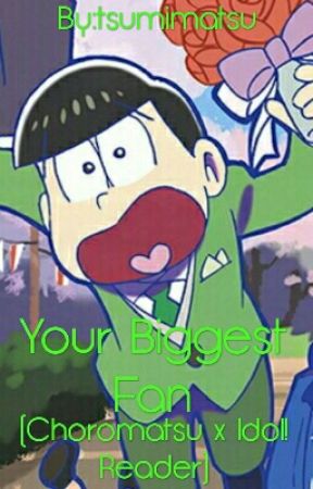 Your Biggest Fan (Choromatsu x Idol!Reader) by tsumimatsu