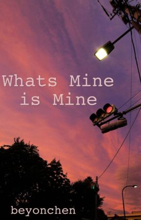 «What's Mine Is Mine» by beyonchen