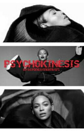 PSYCHOKINESIS  by beyonceisnumber1