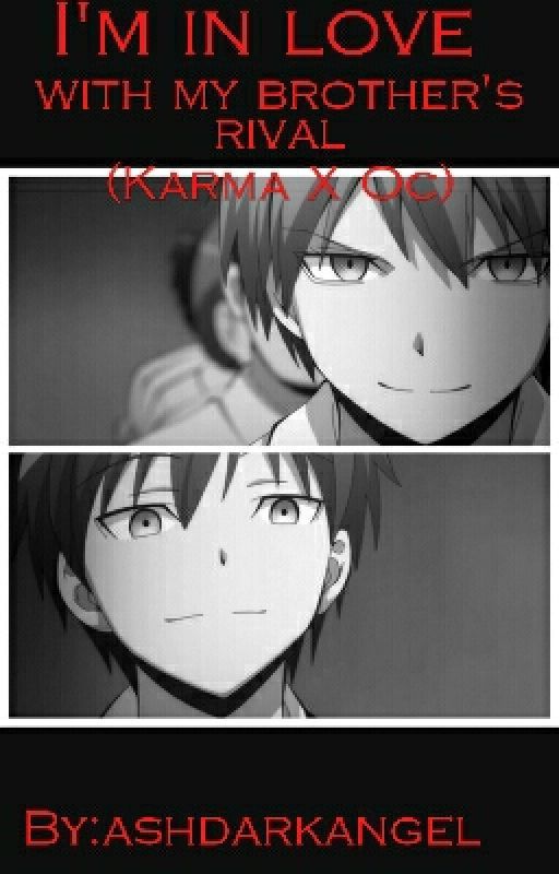 I'm In Love With My Brother's Rival (Karma Akabane X Oc) by ashdarkangel