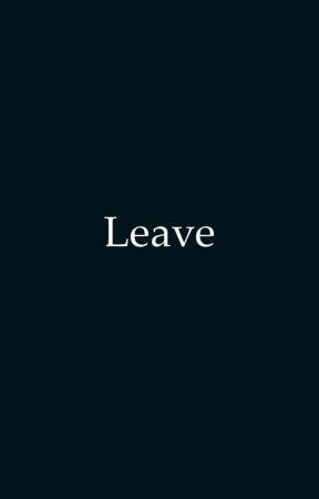 Leave. by SenpaiWinkWink