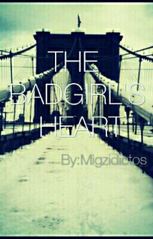 The Badgirl's Heart (On Going) by Migzidictos