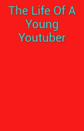 The Life Of A Young Youtuber by thatonen1nja