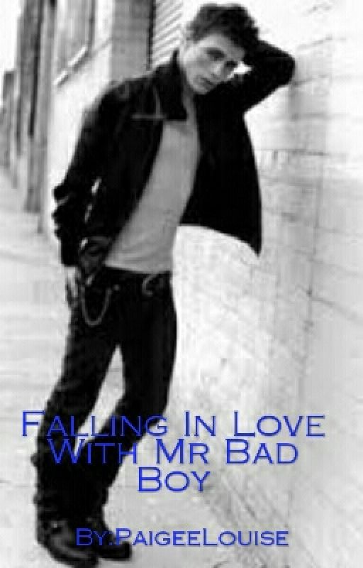 Falling In Love With Mr Bad Boy by PaigeeLouise