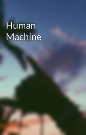 Human Machine by marvel_nerd101