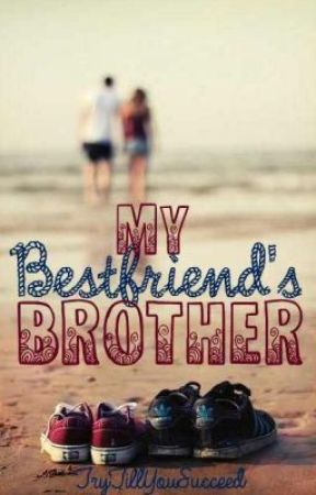 My Best Friend's Brother by TryTillYouSucceed