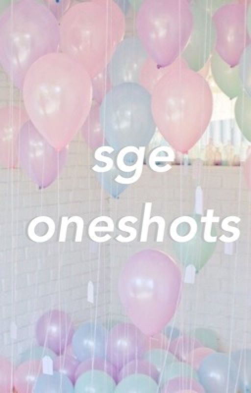 sge oneshots  by feelin-peachy-keen