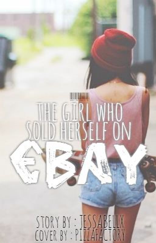 The Girl Who Sold Herself on Ebay by Jessabellx