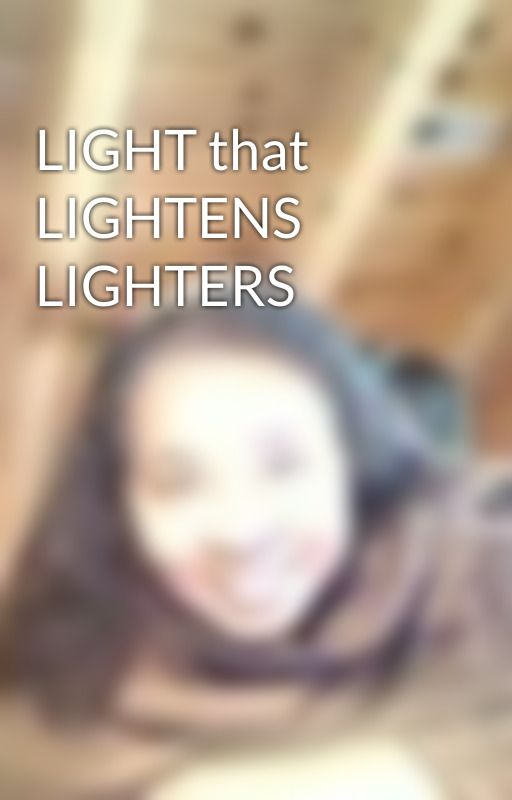 LIGHT that LIGHTENS LIGHTERS by PensacolaHJefferson