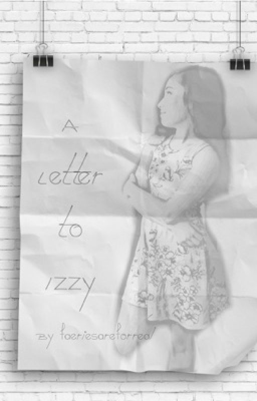 A Letter To Izzy by faeriesareforreal