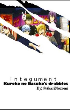 Integument 「 Kuroko no Basuke's Drabbles 」 by AkariNozomi