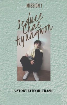 Mission : Seduce Chae Hyungwon ✔️ cover