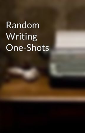 Random Writing One-Shots by WriterofStories101