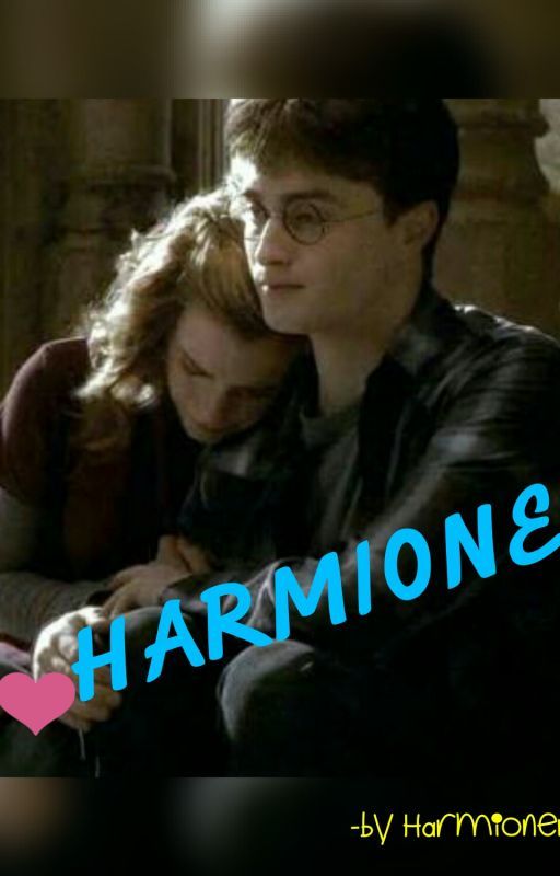 Harmione: a Harry and Hermione story by usedtobeapotterhead