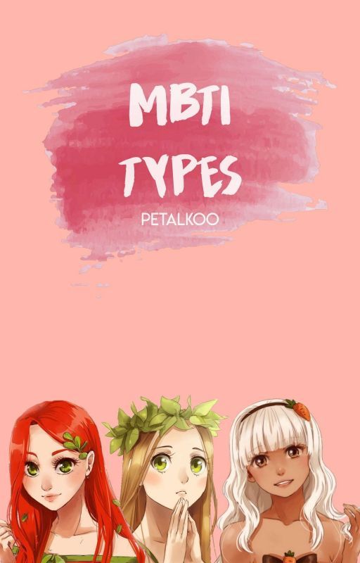 MBTI types - The 16 Personalities/The Sixteen Personalities  by petalkoo