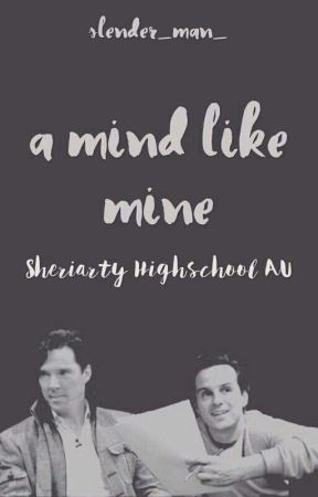 A Mind Like Mine~Sheriarty Highschool AU by Slender_man_