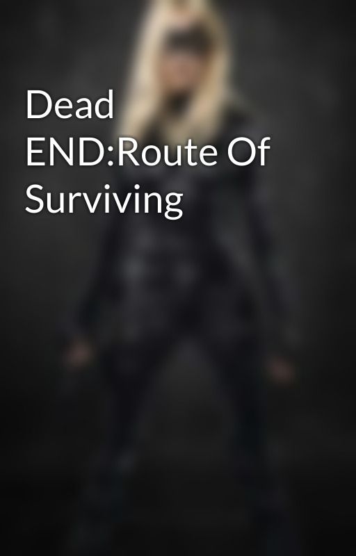 Dead END:Route Of Surviving by RobynGonzales