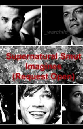 Supernatural Smut Imagines(Request Open) by _warchild_