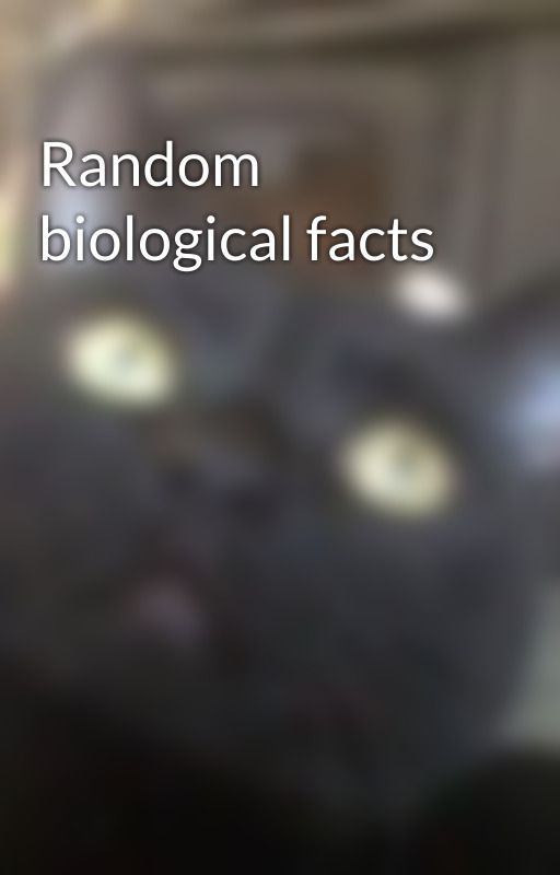 Random biological facts by catgirl1234567890