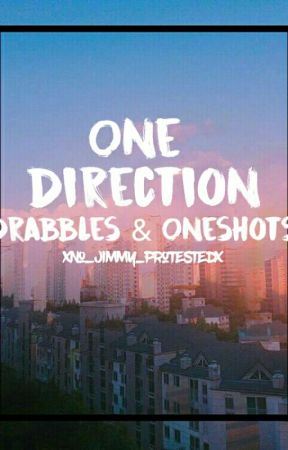 One Direction: Drabbles & Oneshots by xNo_Jimmy_Protestedx