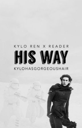 his way. by kylohasgorgeoushair