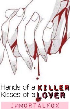 Hands of a Killer, Kisses of a Lover (ImmortalFox FanFic) [Collab] by ChaosAndIan