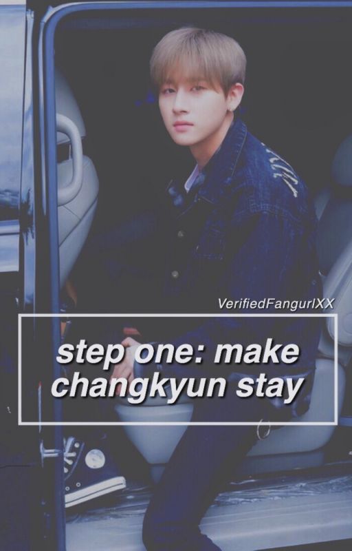 Step 1: Make Changkyun Stay by VerifiedFangurlXX