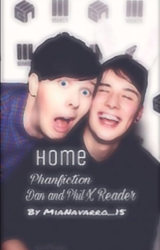 Home-Dan x Phil x reader {editing soon} by MiaNavarro_15