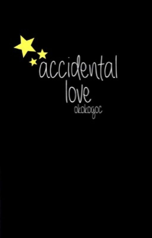 accidental love • n.maloley「✓」| EDITING by crystalisaguineapig