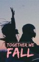 Together We Fall  by tumblrfreaks_