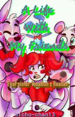 A Life With My Friends(Fnaf Sister Location x Reader) cover