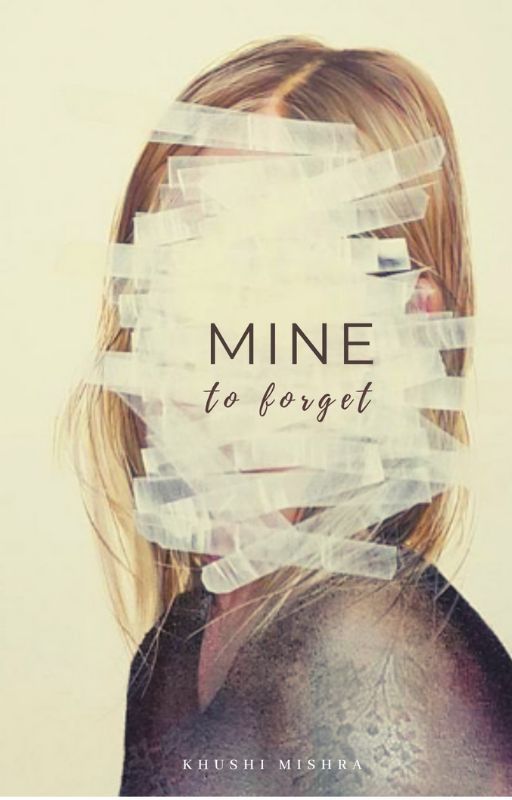 Mine To Forget by weird_khushi