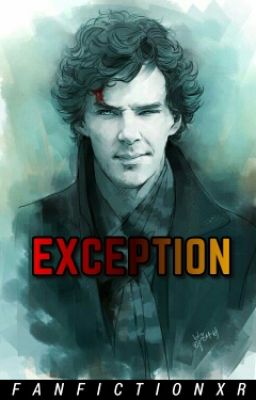 Exception || Sherlock Holmes x Reader cover