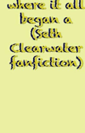 Where It All Began A Seth Clearwater Fanfiction by -Sarah_Smallbone-