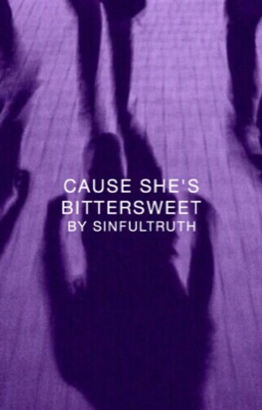 Cause She's Bittersweet | ✓ by sinfultruth