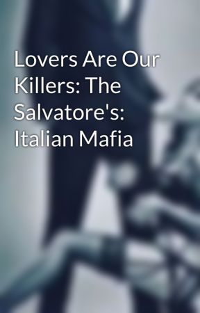 Lovers Are Our Killers: The Salvatore's: Italian Mafia by lips_love