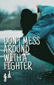 DON'T MESS AROUND WITH A FIGHTER || g.d. by kookie_biscuits