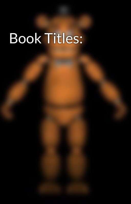 Book Titles: by GoldenFreddyJaydyn