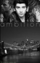 Ambition (A Zayn Malik Fan Fiction) by ehloquence