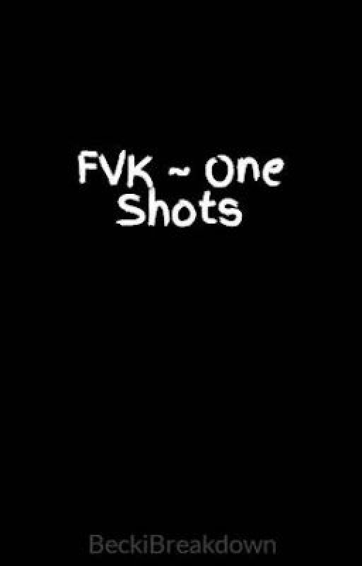 FVK ~ One Shots by BeckiBreakdown