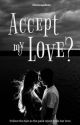 Accept my love? by chelseajadexo