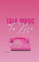 Talk Music To Me  by hothatsweethis